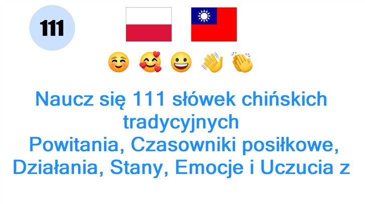 Naucz się 111 słówek chińskich tradycyjnych: Powitania, Czasowniki posiłkowe, Działania, Stany, Emocje i Uczucia z Audio i Wymową!